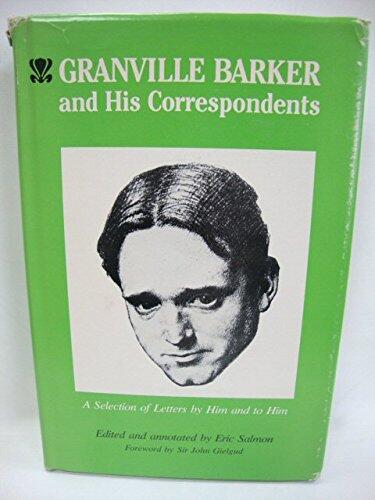 Granville Barker and His Correspondents: A Selection of Letters by Him and to Him