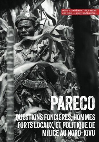Pareco: Questions Foncières, Hommes Forts Locaux, et Politique de Milice au Nord-Kivu