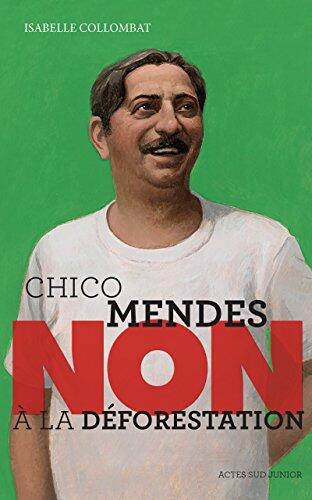 Chico Mendes : "Non à la déforestation" (Ceux qui ont dit non)