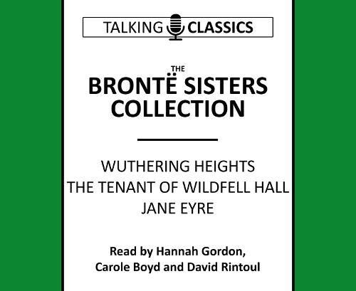 The Bronte Sisters Collection: Wuthering Heights / Jane Eyre / The Tenant of Wildfell Hall