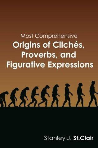 Most Comprehensive Origins of Clichés, Proverbs, and Figurative Expressions