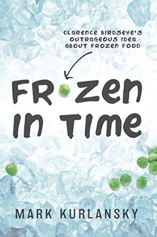 Frozen in Time (Adapted for Young Readers): Clarence Birdseye's Outrageous Idea About Frozen Food