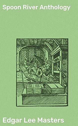 Spoon River Anthology: Revealing Epitaphs: Secrets, Regrets, and Innermost Thoughts of Small-Town America