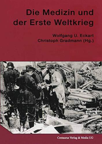 Die Medizin und der Erste Weltkrieg (Neuere Medizin- und Wissenschaftsgeschichte, 3)