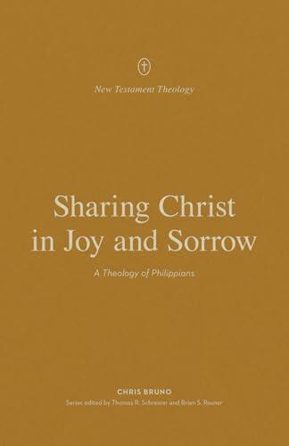 Sharing Christ in Joy and Sorrow: A Theology of Philippians