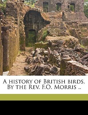 A history of British birds. By the Rev. F.O. Morris .. Volume v. 6