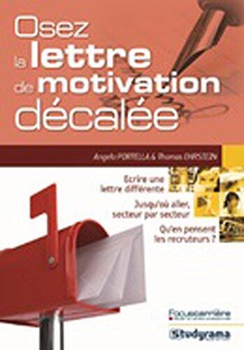 Osez la lettre de motivation décalée: écrire une lettre différente, jusqu'où aller, secteur par secteur