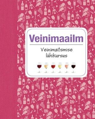 Veinimaailm. Veinimaitsmise lühikursus