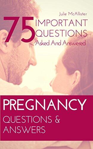 PREGNANCY Questions & Answers: 75 Important Questions Asked And Answered