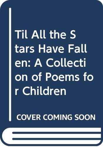 Til All the Stars Have Fallen: A Collection of Poems for Children