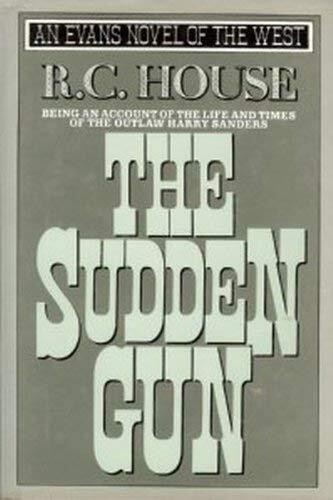 The Sudden Gun: Being an Account of the Life and Times of the Outlaw Harry Sanders