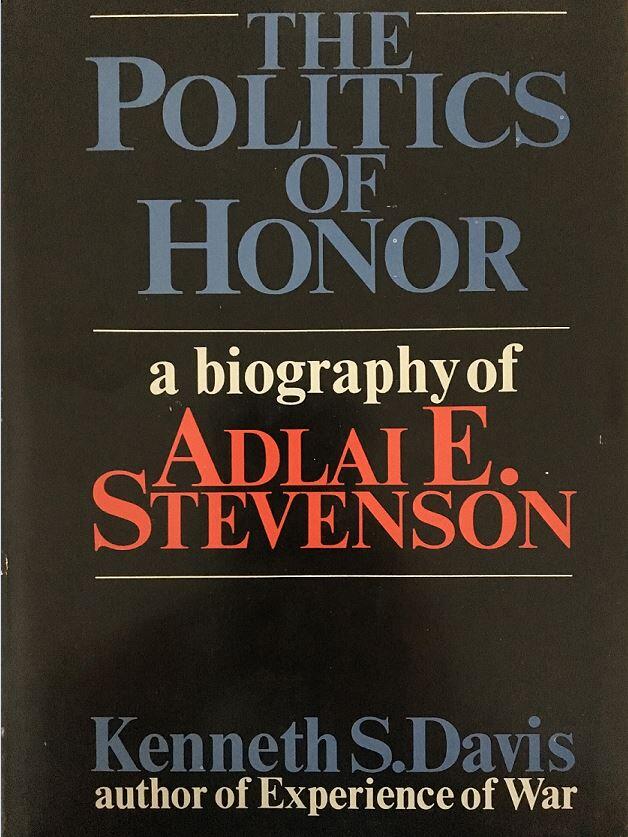 The Politics of Honor: A Biography of Adlai E. Stevenson