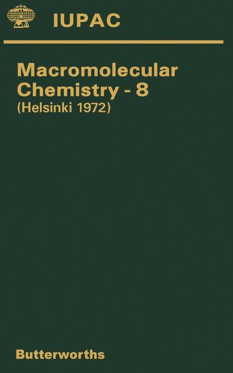 Macromolecular Chemistry 8 (Plenary and Main Lectures Presented at the International Symposium on Macromolecules Held in Helsinki, Finland, 2-7 July 1972)