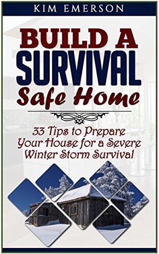 Build a Survival Safe Home: 33 Tips to Prepare Your House for a Severe Winter Storm Survival