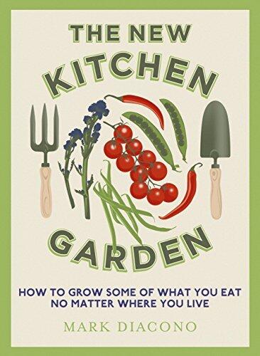 The New Kitchen Garden (How to Grow Some of What You Eat No Matter Where You Live)