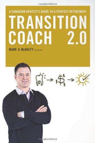 The Transition Coach 2.0: A Canadian Dentist s Guide to a Perfect Retirement