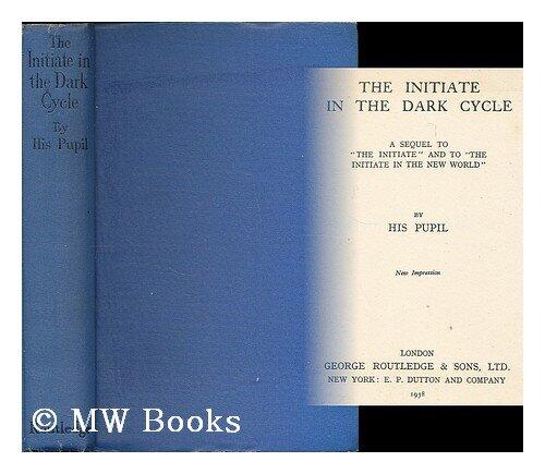 The Initiate in the Dark Cycle: A Sequel to The Initiate and to The Initiate in the New World