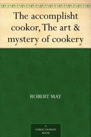 The accomplisht cookor, The art & mystery of cookery