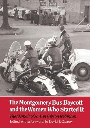 The Montgomery Bus Boycott and the Women Who Started It: The Memoir of Jo Ann Gibson Robinson
