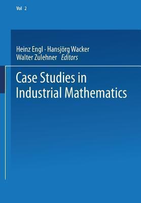 Case Studies in Industrial Mathematics (European Consortium for Mathematics in Industry)