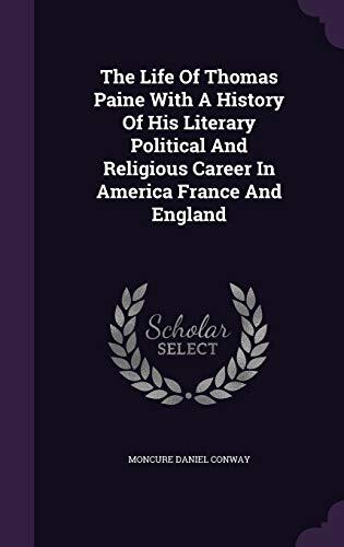 The Life Of Thomas Paine With A History Of His Literary Political And Religious Career In America France And England