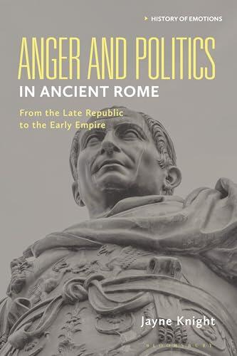 Anger and Politics in Ancient Rome: From the Late Republic to the Early Empire