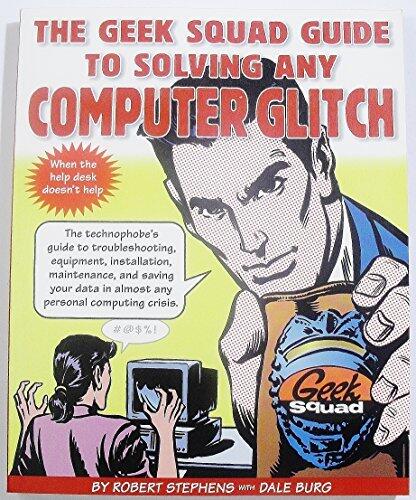 Geek Squad Guide to Solving Any Computer Glitch