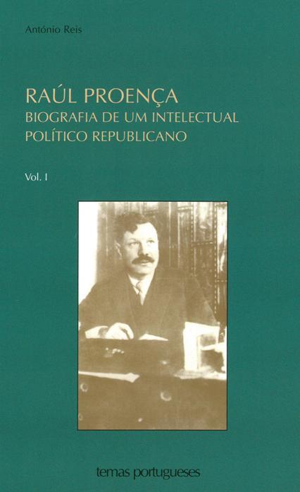 Raúl Proença : biografia de um intelectual político republicano - volume I
