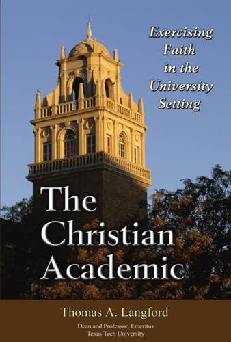 The Christian Academic: Exercising Faith in the University Setting