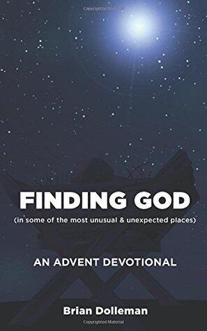 Finding God: An Advent Devotional: Finding God in some of the most unusual & unexpected places