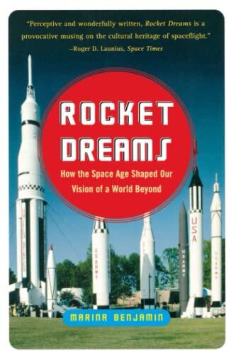 Rocket Dreams: How the Space Age Shaped Our Vision of a World Beyond
