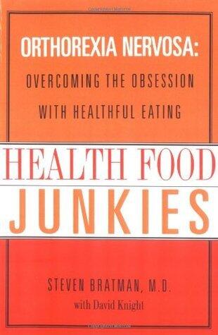 Health Food Junkies: Orthorexia Nervosa - the Health Food Eating Disorder