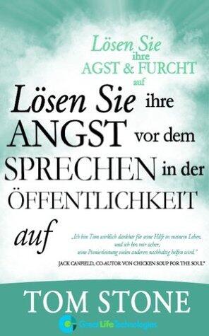 Lösen Sie Ihre Angst vor dem Sprechen in der Öffentlichkeit auf (Lösen Sie Ihre Angst und Furcht auf)