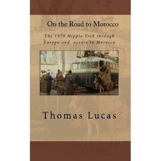 On the Road to Morocco: The 1970 Hippie Trek through Europe and across to Morocco
