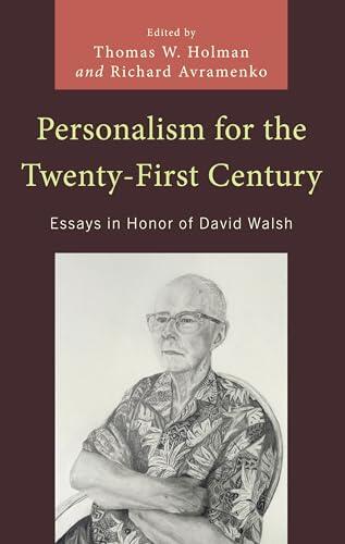 Personalism for the Twenty-First Century: Essays in Honor of David Walsh