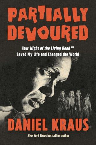 Partially Devoured: How Night of the Living Dead Saved My Life and Changed the World