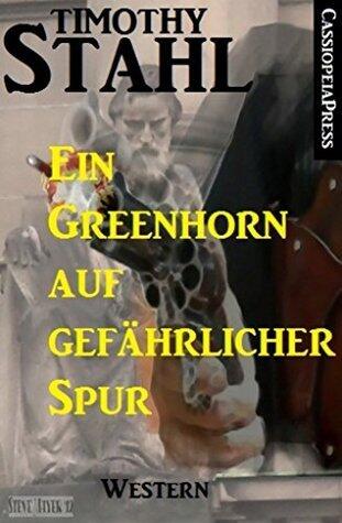 Ein Greenhorn auf gefährlicher Spur: Western: Cassiopeiapress Spannung