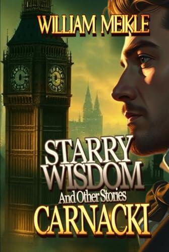 CARNACKI: STARRY WISDOM And Other Stories: A Carnacki: Ghostfinder Collection