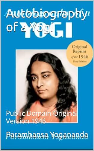 Autobiography of a Yogi: Public Domain Original Version 1946