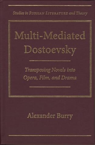 Multi-Mediated Dostoevsky: Transposing Novels into Opera, Film, and Drama