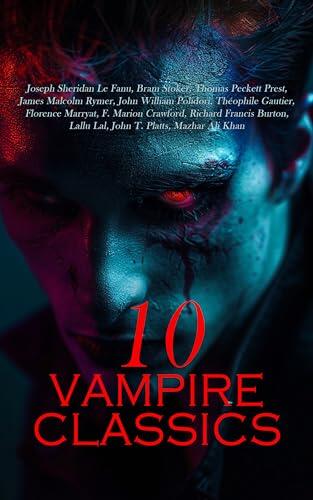 10 Vampire Classics: Dracula, Carmilla, The Blood of the Vampire, Varney the Vampire, Clarimonde, Vikram and the Vampire