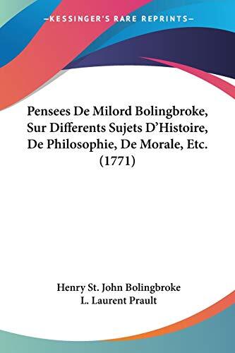 Pensées de Milord Bolingbroke: sur Différents Sujets d'Histoire, de Philosophie, de Morale, Etc.