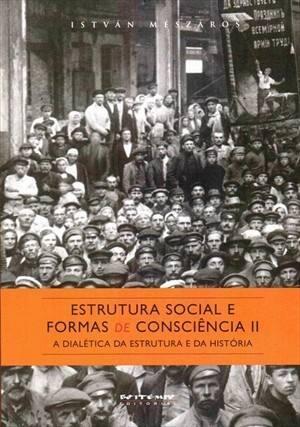 Estrutura social e formas de consciência II: A dialética da estrutura e da história