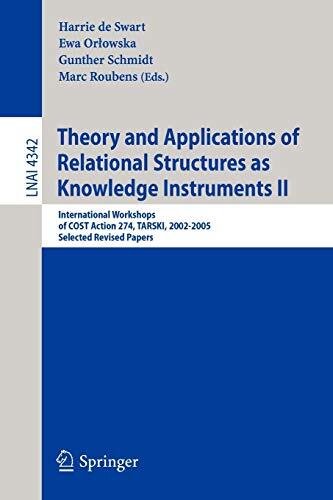 Theory and Applications of Relational Structures as Knowledge Instruments II: International Workshops of COST Action 274, TARSKI, 2002-2005, Selected ...