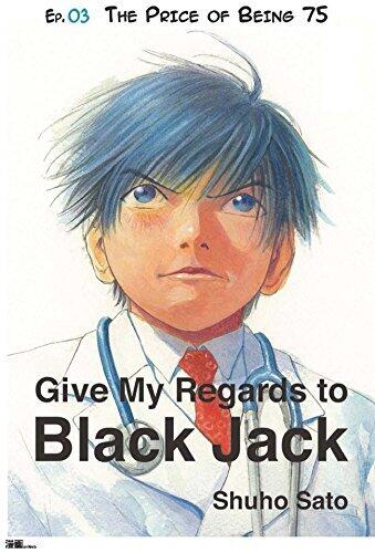Give My Regards to Black Jack - Ep.03 The Price of Being 75