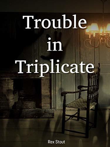 Trouble in Triplicate: A Nero Wolfe Mystery Book 14