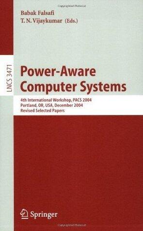 Power-Aware Computer Systems: 4th International Workshop, PACS 2004, Portland, OR, USA, December 5, 2004, Revised Selected Papers (Lecture Notes in Computer Science
