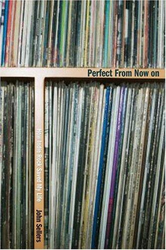 Perfect from Now on: How Indie Rock Saved My Life