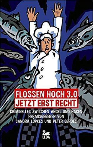 Flossen hoch 3.0 - Jetzt erst recht: Kriminelles zwischen Angel und Haken