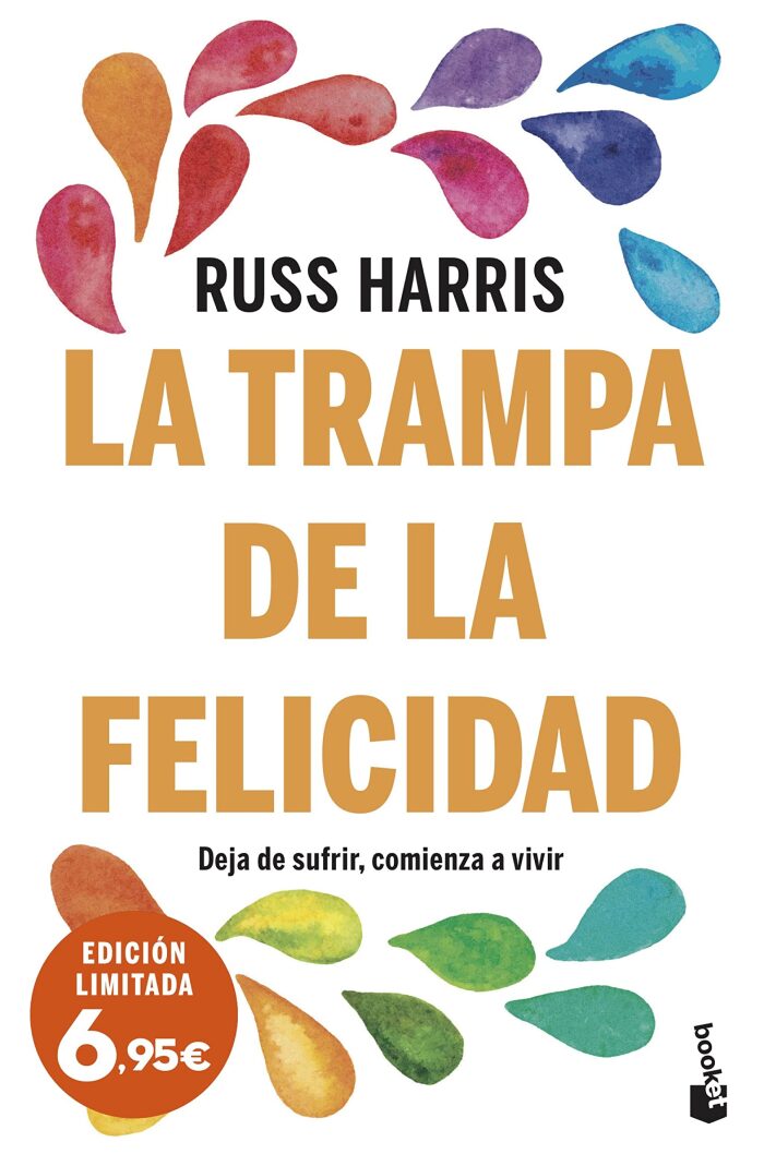 La trampa de la felicidad: Deja de sufrir, comienza a vivir